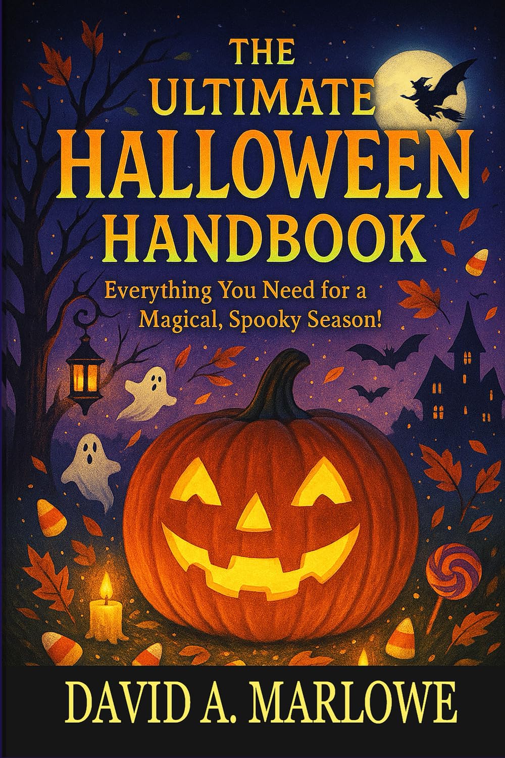 THE ULTIMATE HALLOWEEN HANDBOOK: Everything You Need for a Magical, Spooky, Season
