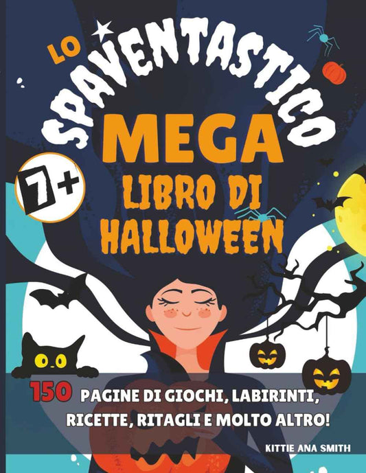 Lo Spaventastico Mega Libro di Halloween: Super pacchetto Halloween: colora i tuoi mostri, costumi fai da te, segnalibri da ritagliare, maschere di mostri, ricette da brividi, attività divertenti per bambini in famiglia. Ediz. a colori