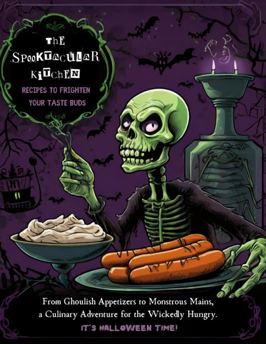 The Spooktacular Kitchen: Recipes to Frighten Your Taste Buds: From Ghoulish Appetizers to Monstrous Mains, a Culinary Adventure for the Wickedly Hungry. It's Halloween Time!