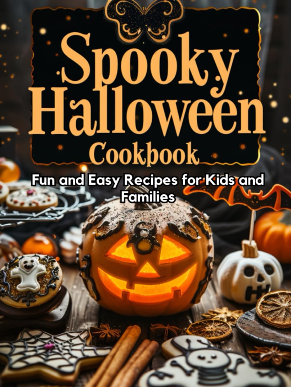 Spooky Halloween Cookbook: Fun and Easy Recipes for Kids and Families: Original dishes, drinks, and desserts with festive decoration, inspired by autumn magic and themed party vibes