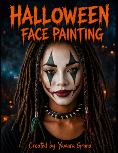 Halloween Face Painting: Step-by-Step Halloween Makeup & Face Paint Ideas for Teens and Adults – Spooky, Bold & Beautiful Looks – Created by Yamara Grand