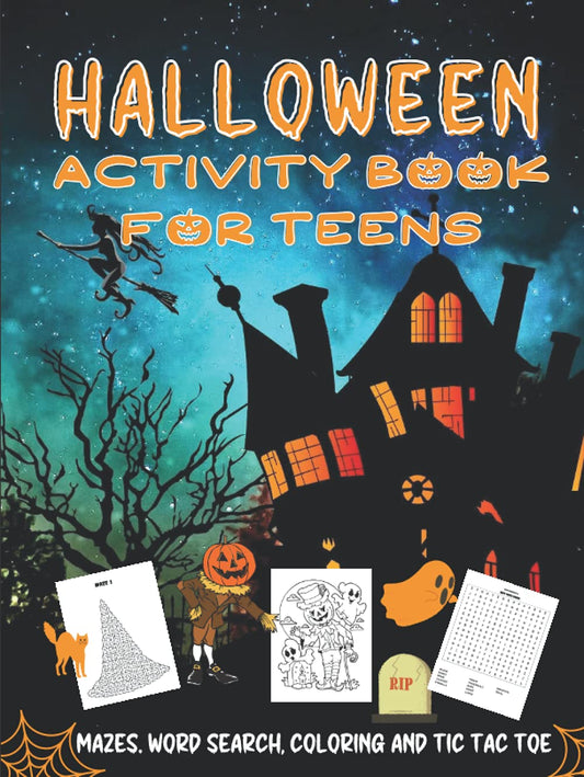 Halloween Activity Book For Teens: Bumper Volume Of Spooky Fun With Mazes, Word Search, Coloring and Tic Tac Toe To Keep Them Entertained