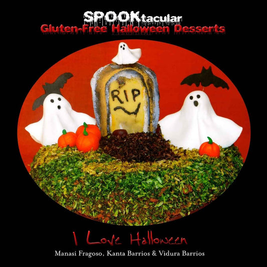 SPOOKtacular Gluten-Free Halloween Desserts: A cookbook of delicious, wheat-free, dairy free, all natural organic recipes that will dazzle your guests at your scary party