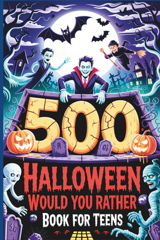 Halloween Would You Rather Book for Teens: 500 Creepy, Funny, and Gross Questions to Freak Out Your Friends