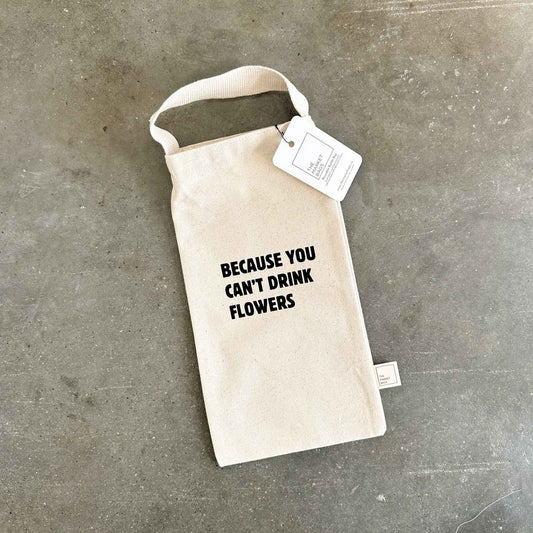 Because You Can't Drink Flowers Reusable Bottle Bag