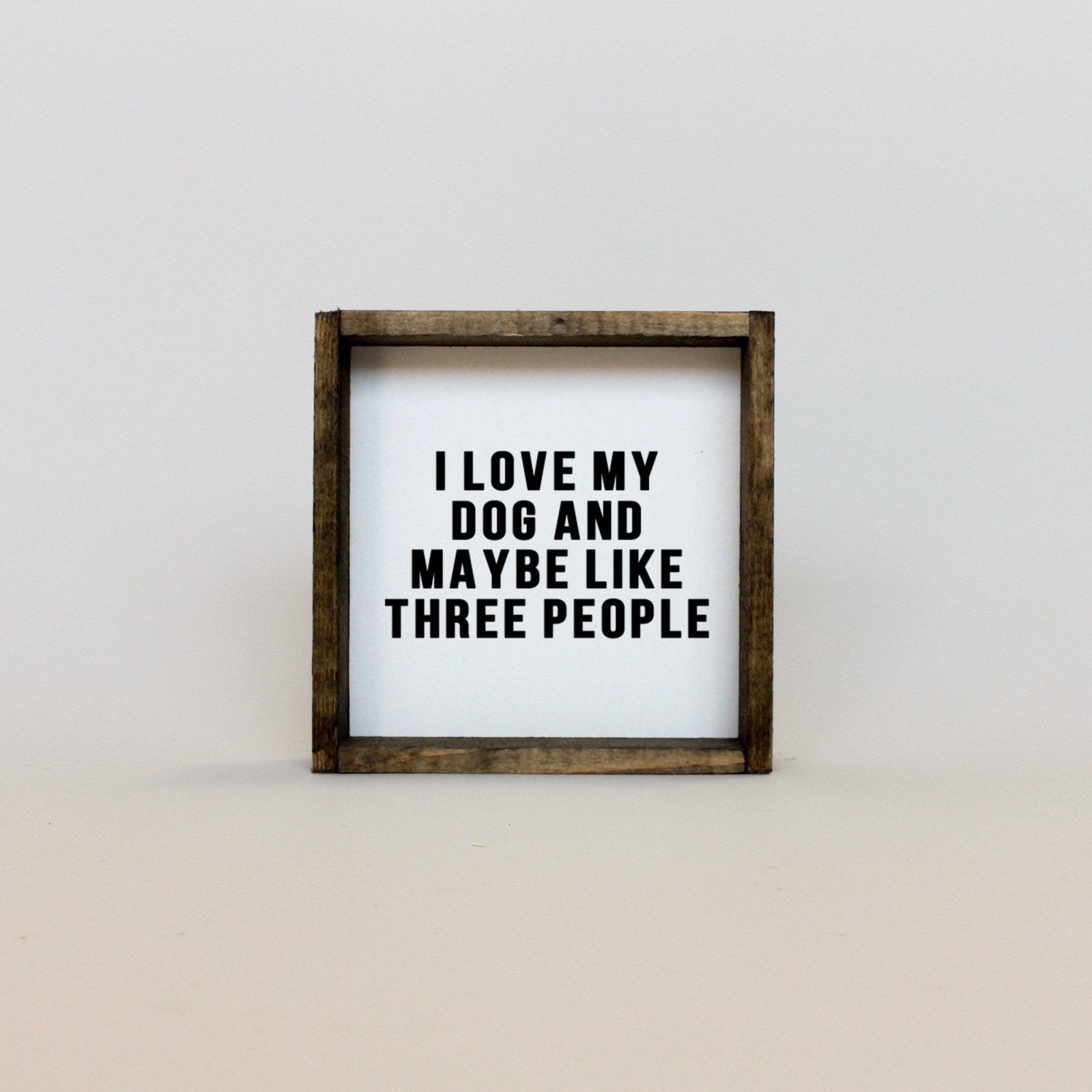 I Love My Dog and Maybe Like 3 People Wood Sign - AURABAGS SHOP