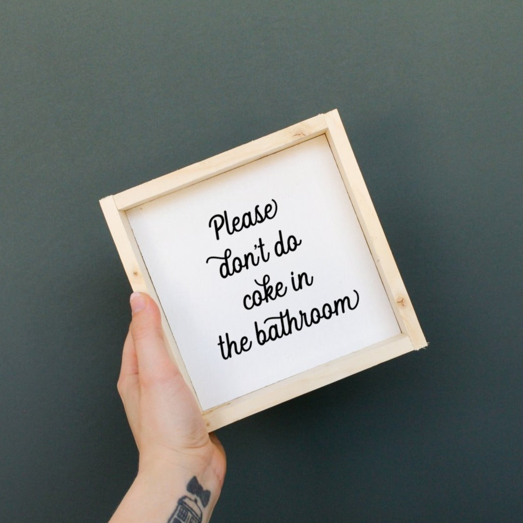 Please Don't Do Coke in the Bathroom Wood Sign