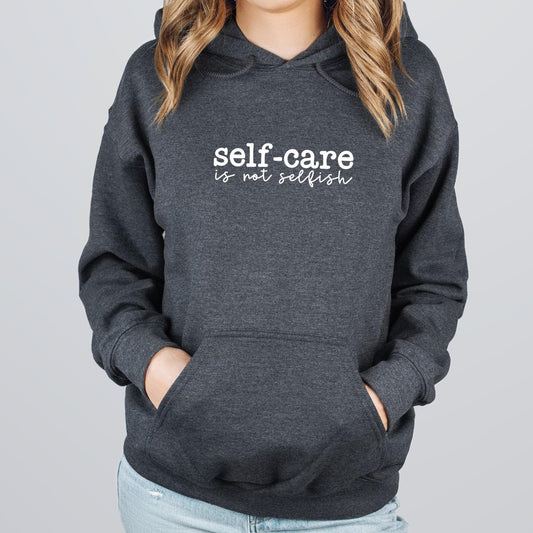 Self Care Is Not Selfish Hoodie