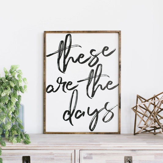 These Are The Days Wood Sign