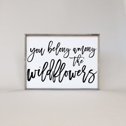 You Belong Among The Wildflowers Wood Sign