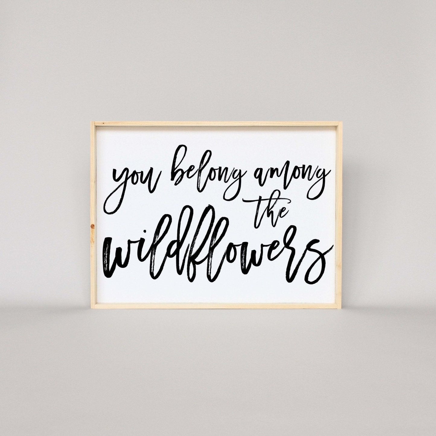 You Belong Among The Wildflowers Wood Sign